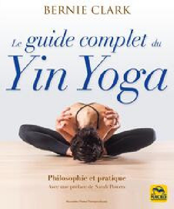 Le guide complet du Yin Yoga - CLARK BERNIE - Broché - MACRO EDITIONS ...