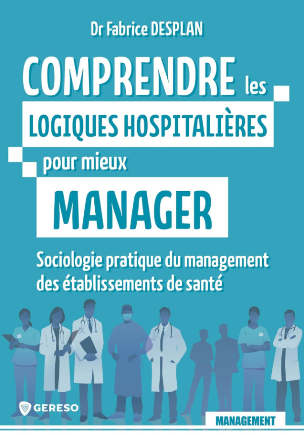 Comprendre les logiques hospitalières pour mieux manager