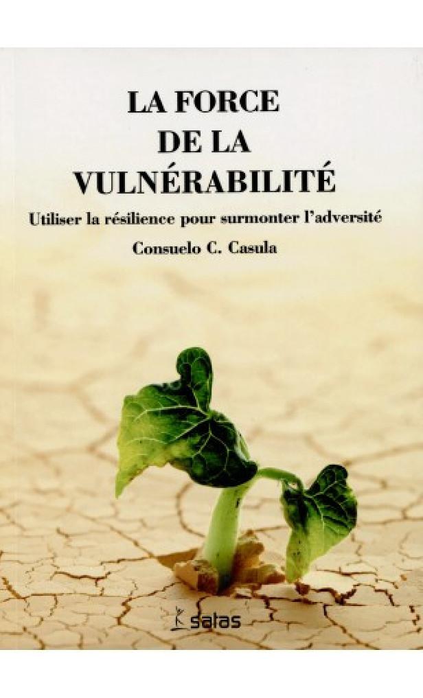 LA FORCE DE LA VULNERABILITE - UTILISER LA RESILIENCE POUR SURMONTER L'ADVERSITE