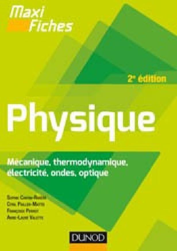 MAXI FICHES DE PHYSIQUE - 2E ED - MECANIQUE, THERMODYNAMIQUE, ELECTRICITE, ONDES, OPTIQUE