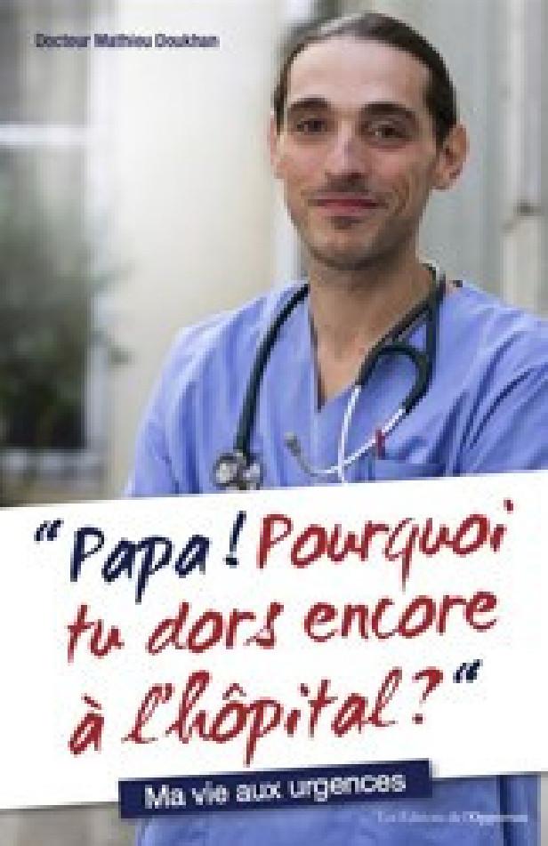 PAPA ! POURQUOI TU DORS ENCORE A L'HOPITAL ? CHRONIQUES D'UN JEUNE URGENTISTE