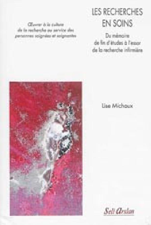 LES RECHERCHES EN SOINS - DU MEMOIRE DE FIN D'ETUDES A L'ESSOR DE LA RECHERCHE INFIRMIERE - OEUVRER