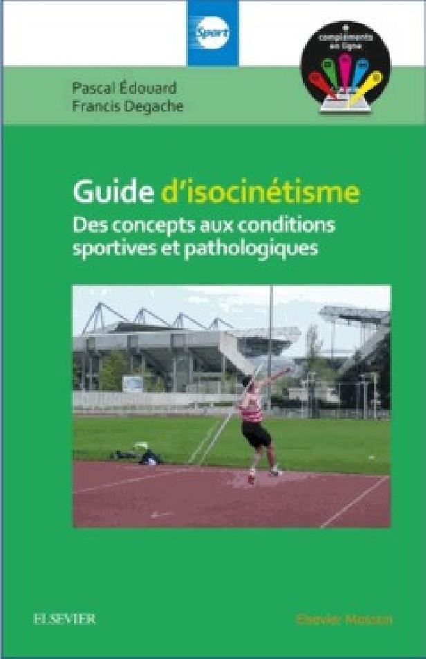 GUIDE D'ISOCINETISME - L'EVALUATION ISOCINETIQUE DES CONCEPTS AUX CONDITIONS SPORTIVES ET PATHOLOGIQ