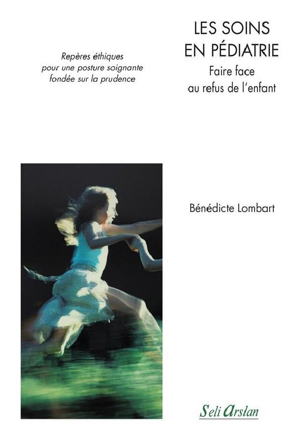 LES SOINS EN PEDIATRIE - FAIRE FACE AU REFUS DE L'ENFANT - REPERES ETHIQUES POUR UNE POSTURE SOIGNAN