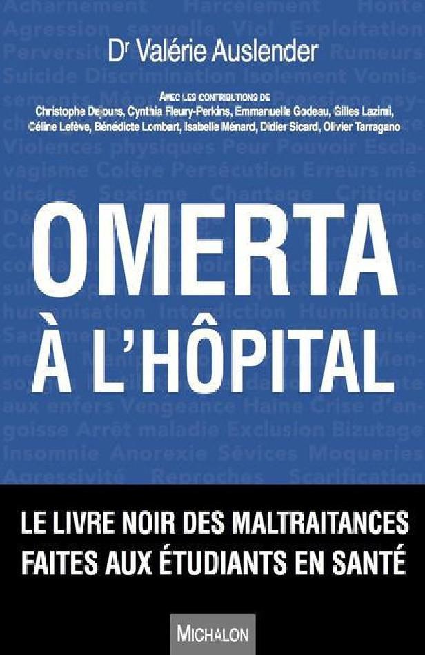 OMERTA A L'HOPITAL. LE LIVRE NOIR DES MALTRAITANCES FAITES AUX ETUDIANTS EN SANTE