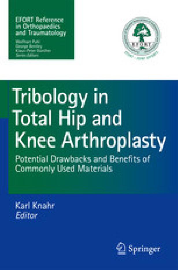 TRIBOLOGY IN TOTAL HIP AND KNEE ARTHROPLASTY