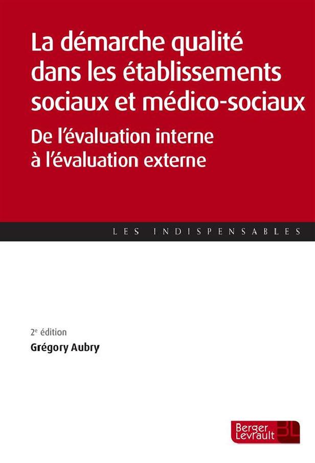 La démarche qualité dans les établissements sociaux et médico-sociaux ; de l'évaluation interne à l'évaluation externe (2e édition)