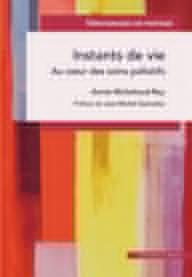 Instants de vie ; au coeur...