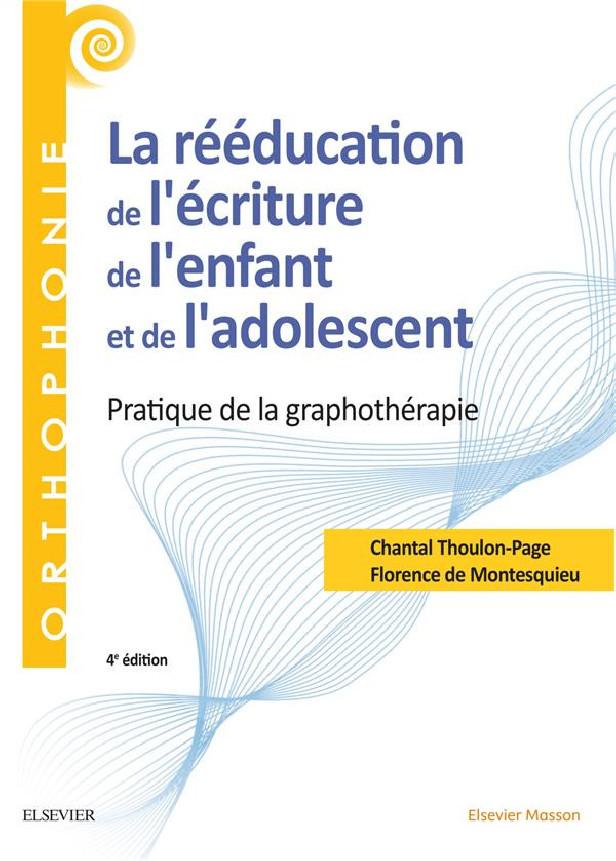 LA REEDUCATION DE L'ECRITURE DE L'ENFANT ET DE L'ADOLESCENT - PRATIQUE DE LA GRAPHOTHERAPIE - BILAN