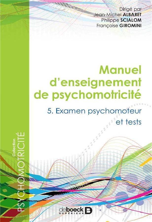 MANUEL D'ENSEIGNEMENT EN PSYCHOMOTRICITE - TOME 5 - EXAMEN PSYCHOMOTEUR ET TESTS