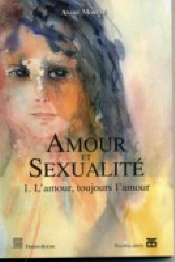 AMOUR ET SEXUALITE - 1. L'AMOUR, TOUJOURS L'AMOUR
