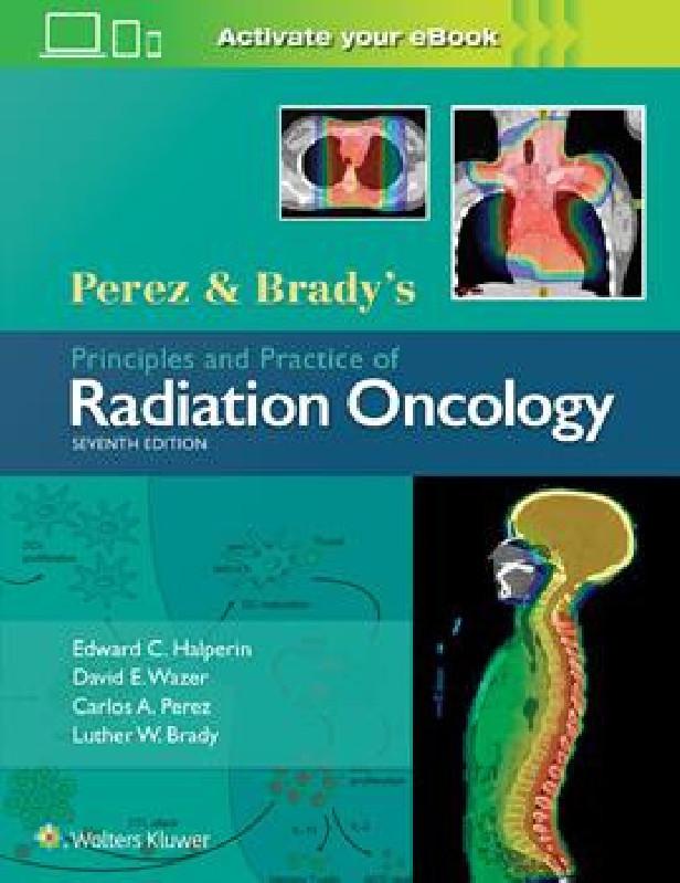 PEREZ & BRADY'S PRINCIPLES AND PRACTICE OF RADIATION ONCOLOGY, 7E