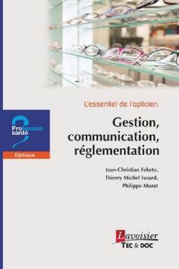 L'ESSENTIEL DE L'OPTICIEN - GESTION, COMMUNICATION, REGLEMENTATION