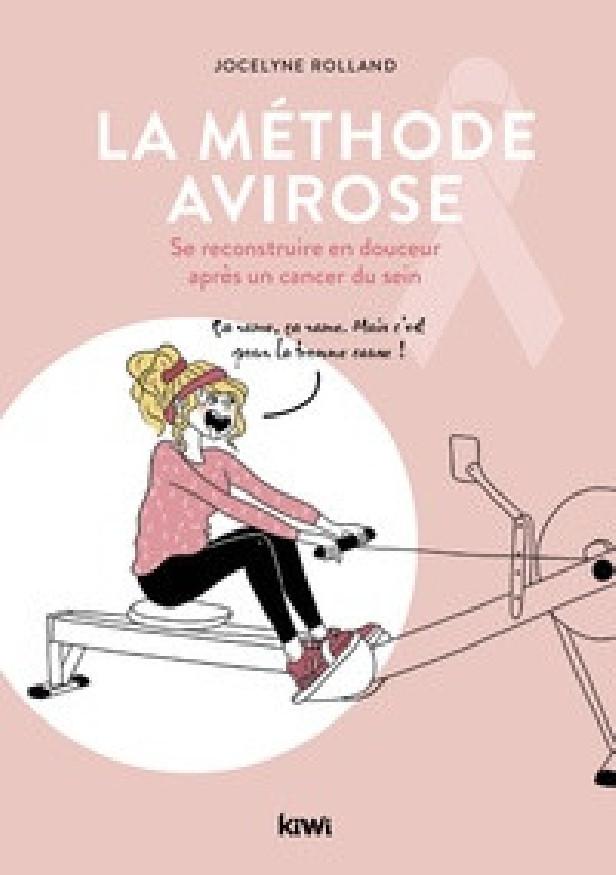 LA METHODE AVIROSE. SE RECONSTRUIRE EN DOUCEUR APRES UN CANCER DU SEIN