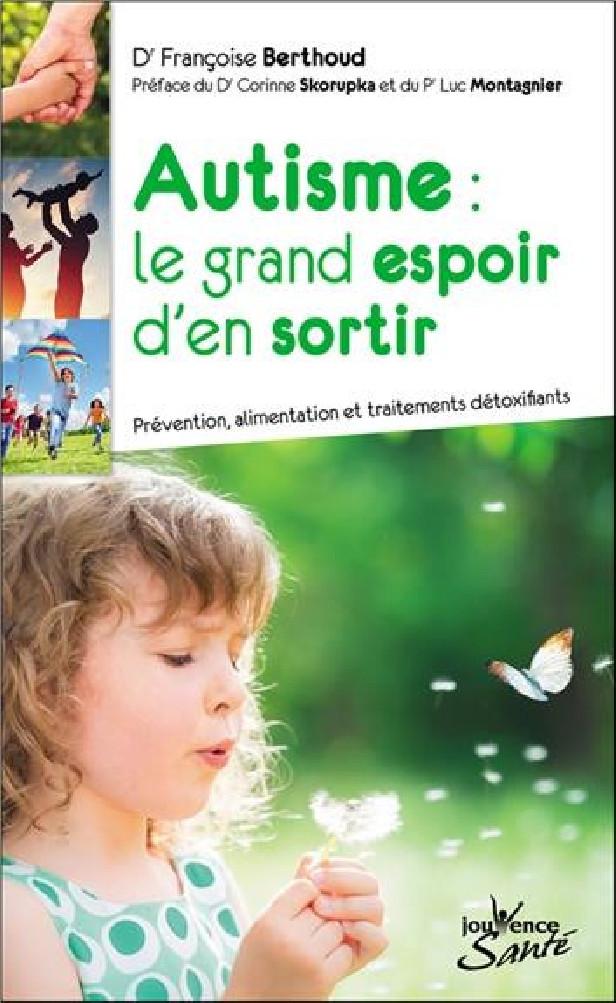 AUTISME, LE GRAND ESPOIR D'EN SORTIR - PREVENTION, ALIMENTATION ET TRAITEMENTS DETOXIFIANTS