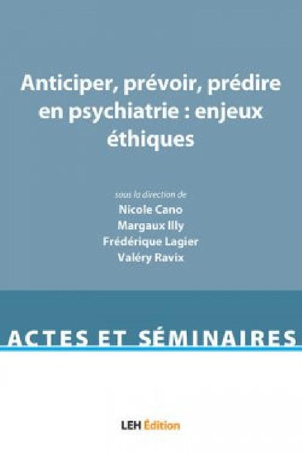 Anticiper, prevoir, predire en psychiatrie : enjeux ethiques
