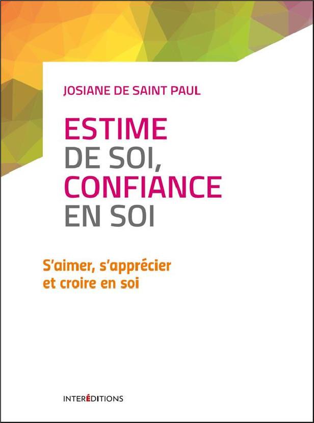 ESTIME DE SOI, CONFIANCE EN SOI - 2E ED. - S'AIMER, S'APPRECIER ET CROIRE EN SOI