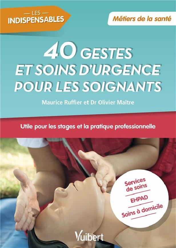 40 GESTES ET SOINS D'URGENCE POUR LES SOIGNANTS - METIERS DE LA SANTE - STAGES ET PRATIQUE PROFESSIO
