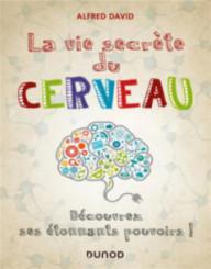 LA VIE SECRETE DU CERVEAU -...