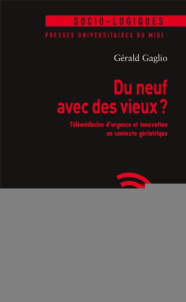 DU NEUF AVEC DES VIEUX ? - TELEMEDECINE D URGENCE ET INNOVATION EN CONTEXTE GERIATRIQUE