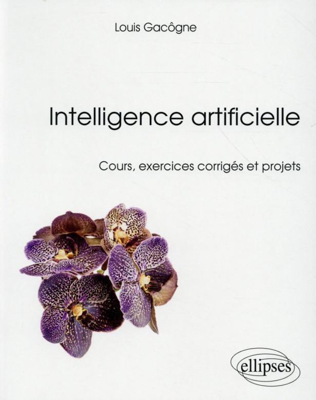 INTELLIGENCE ARTIFICIELLE - COURS, EXERCICES ET PROJETS