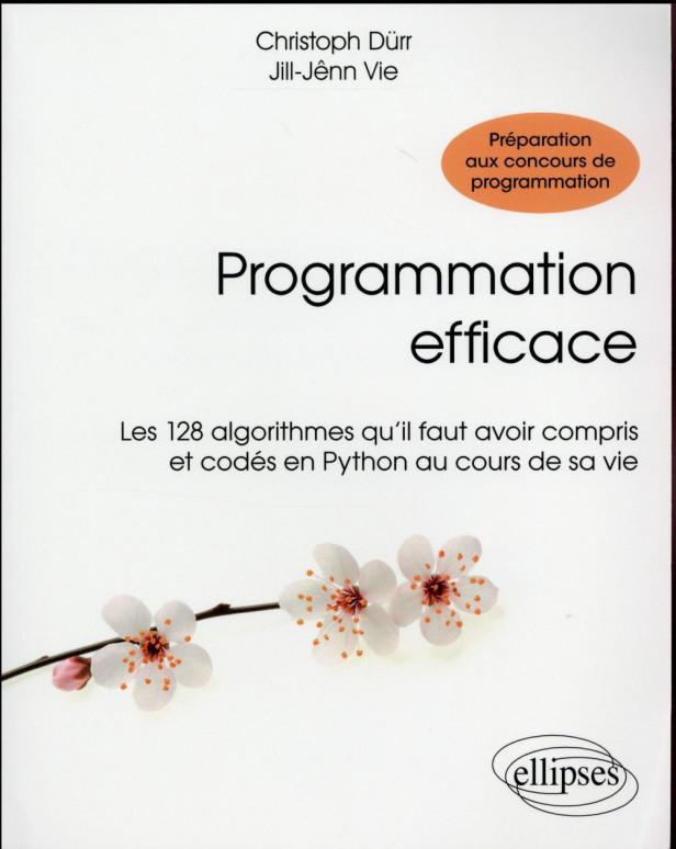 PROGRAMMATION EFFICACE - 128 ALGORITHMES QU'IL FAUT AVOIR COMPRIS ET CODES EN PYTHON AU COURS DE SA