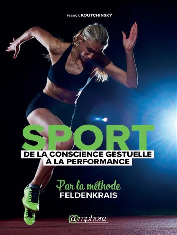 Sport ; de la conscience gestuelle à la performance ; par la méthode Feldenkrais