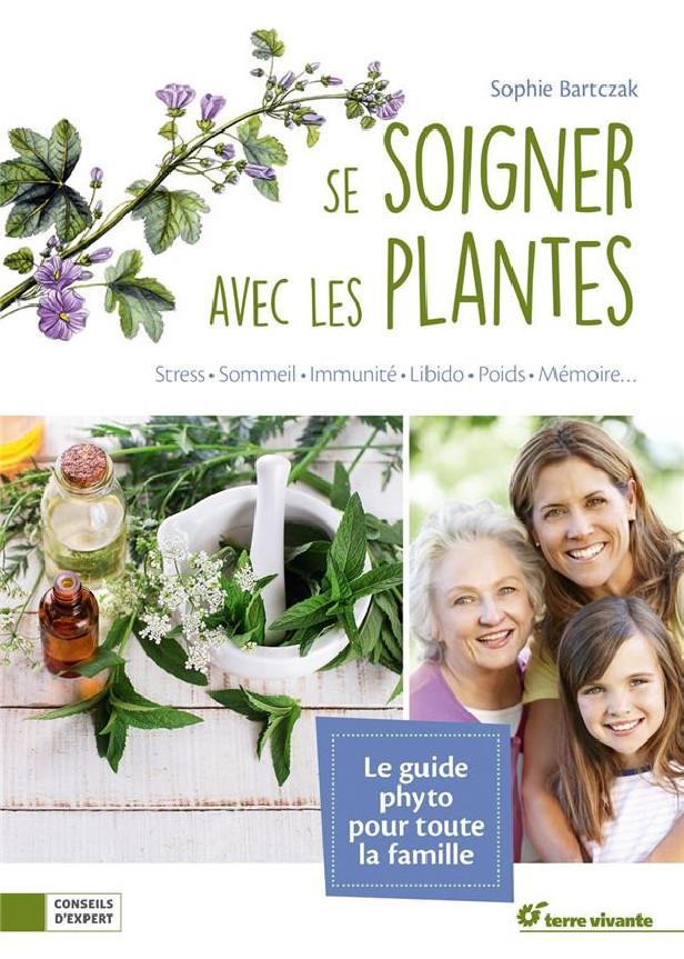 Se soigner avec les plantes ; stress, sommeil, immunité, libido, poids, mémoire...
