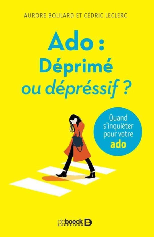 ADO : DEPRIME OU DEPRESSIF ? - QUAND S'INQUIETER POUR VOTRE ADO