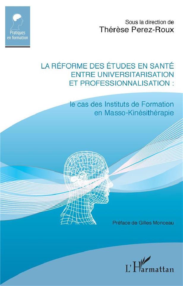 LA REFORME DES ETUDES EN SANTE ENTRE UNIVERSITARISATION ET PROFESSIONNALISATION - LE CAS DES INSTITU