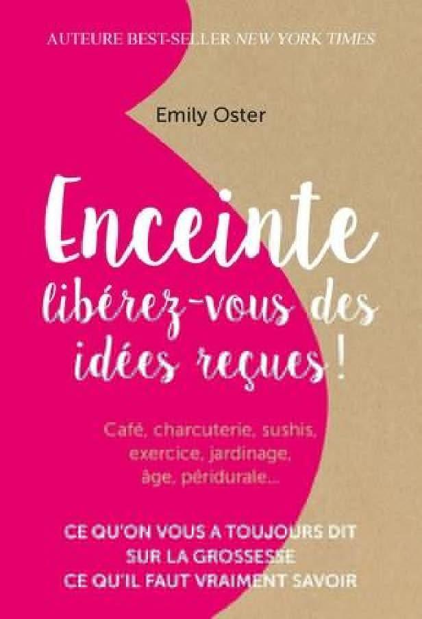 ENCEINTE : LIBEREZ-VOUS DES IDEES RECUES ! - CE QU'ON VOUS A TOUJOURS DIT SUR LA GROSSESSE, CE QU'IL