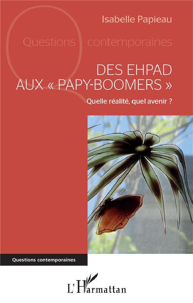 DES EHPAD AUX "PAPY-BOOMERS" - QUELLE REALITE, QUEL AVENIR ?