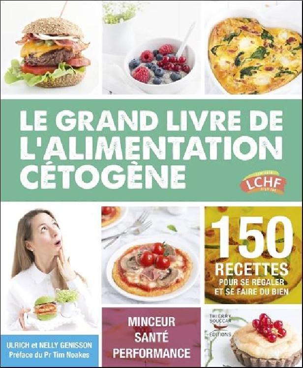 LE GRAND LIVRE DE L'ALIMENTATION CETOGENE - 150 RECETTES POUR SE REGALER ET SE FAIRE DU BIEN