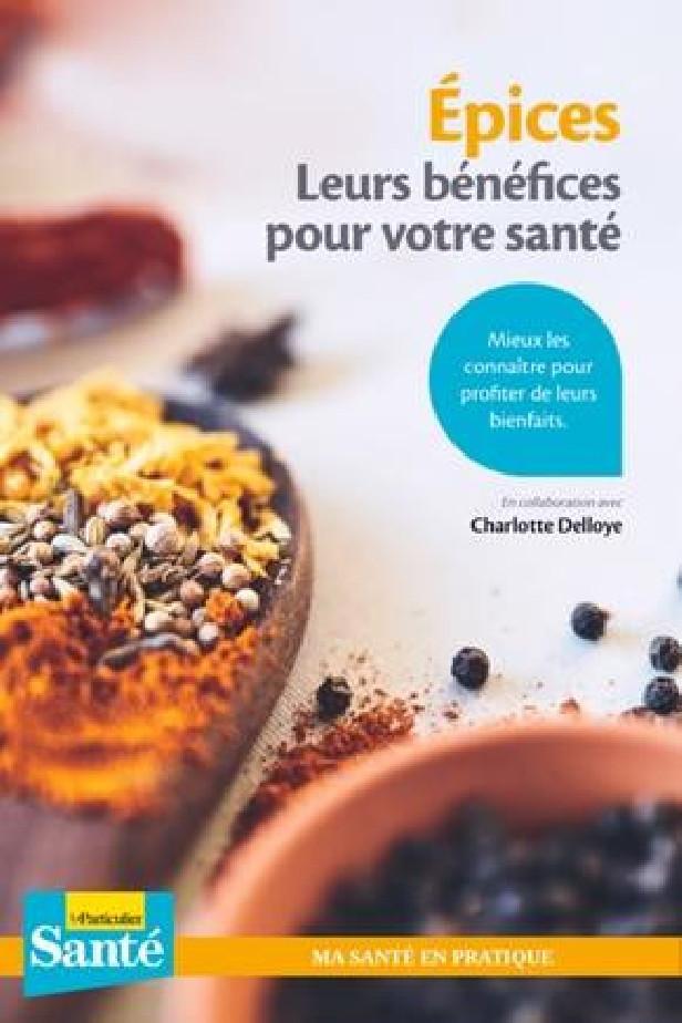 EPICES. LEURS BENEFICES POUR VOTRE SANTE - MIEUX LES CONNAITRE POUR PROFITER DE LEURS BIENFAITS