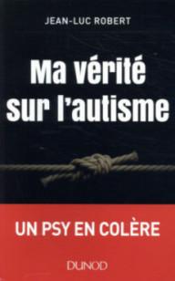 MA VERITE SUR L'AUTISME -...