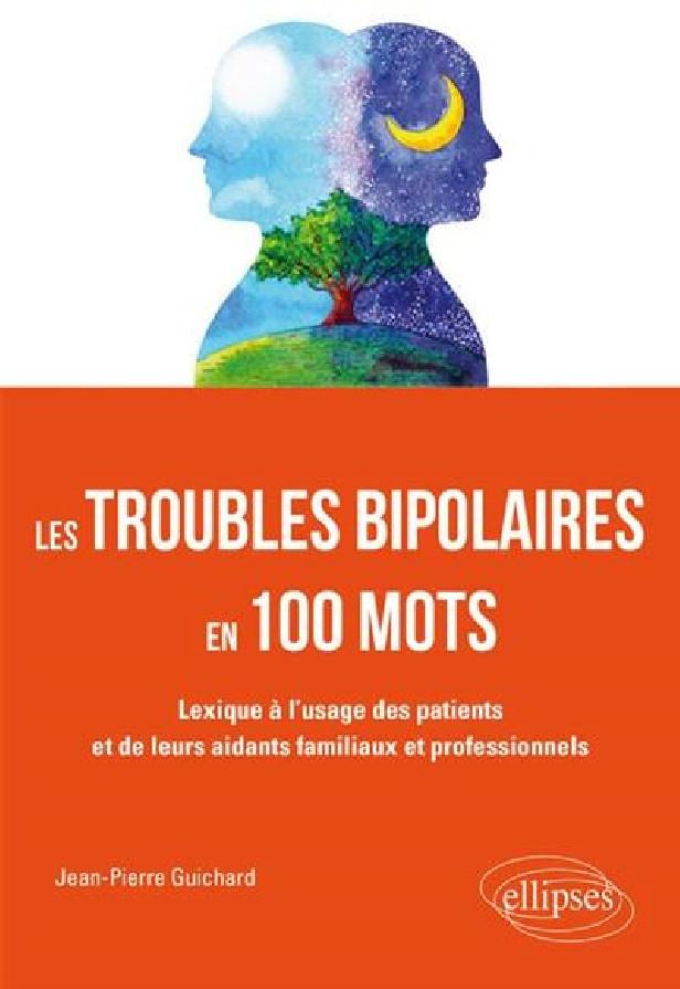 LES TROUBLES BIPOLAIRES EN 100 MOTS - POUR MIEUX CONNAITRE LA BIPOLARITE