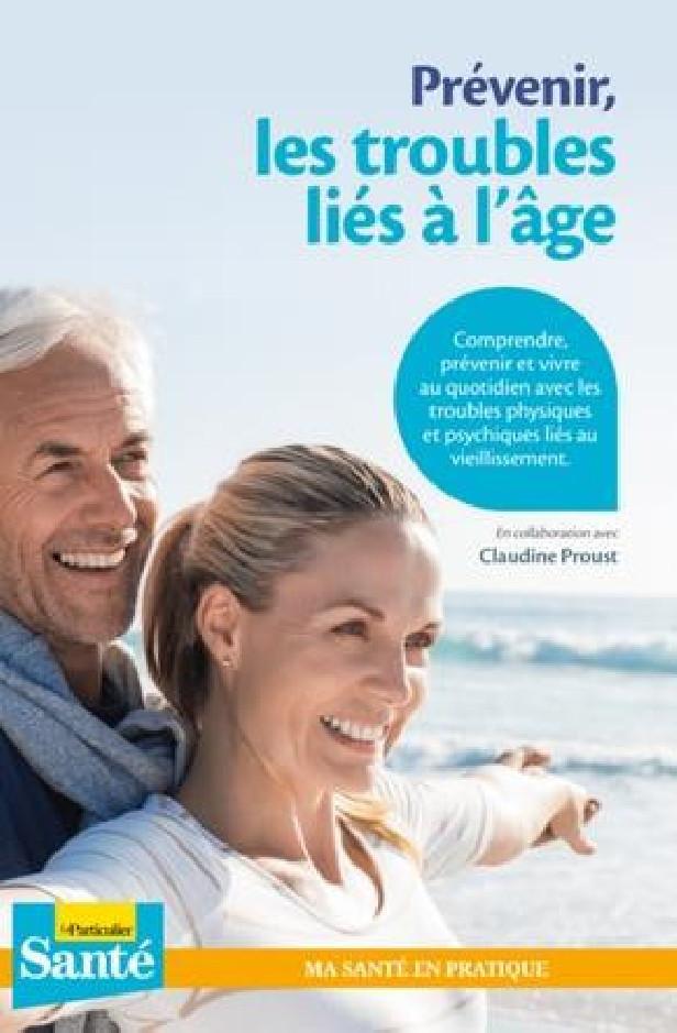 PREVENIR LES TROUBLES LIES A L'AGE - COMPRENDRE, PREVENIR ET VIVRES AVEC LES TROUBLES PHYSIQUES ET P