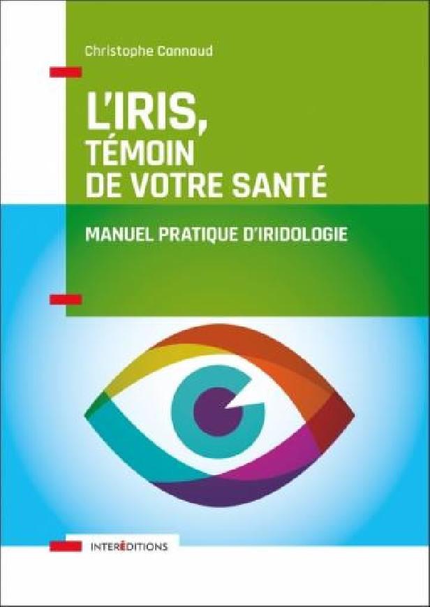 L'IRIS, TEMOIN DE VOTRE SANTE - MANUEL PRATIQUE D'IRIDOLOGIE