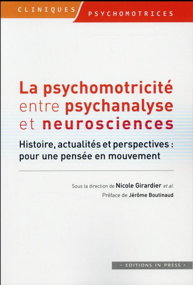 LA PSYCHOMOTRICITE ENTRE PSYCHANALYSE ET NEUROSCIENCE - HISTOIRE, ACTUALITES ET PERSPECTIVES