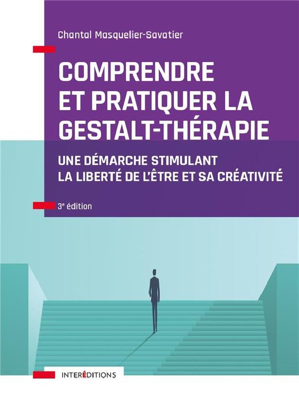 COMPRENDRE ET PRATIQUER LA GESTALT-THERAPIE - 3E ED. - UNE DEMARCHE STIMULANT LA LIBERTE DE L'ETRE -