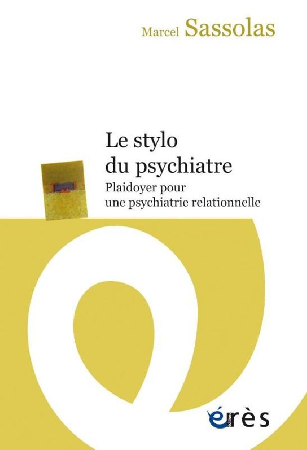 LE STYLO DU PSYCHIATRE - PLAIDOYER POUR UNE PSYCHIATRIE RELATIONNELLE