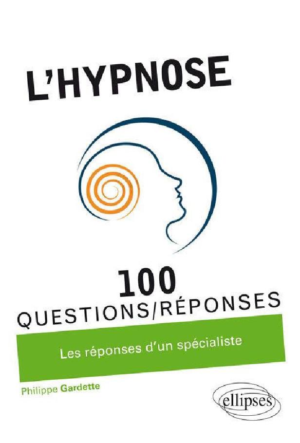 L'HYPNOSE EN 100 QUESTIONS/REPONSES