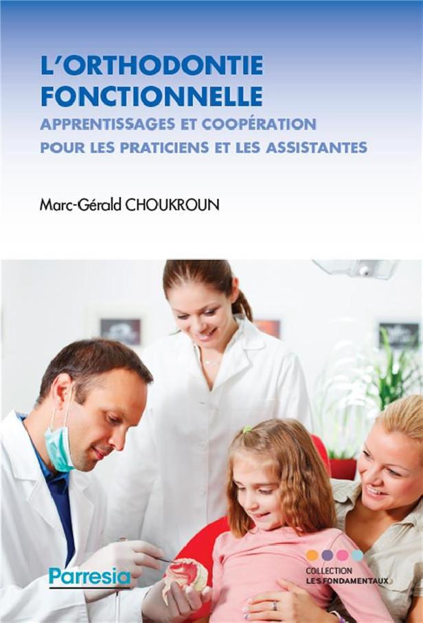 L'ORTHODONTIE FONCTIONNELLE - APPRENTISSAGES ET COOPERATION POUR LES PRATICIENS ET LES ASSISTANTES