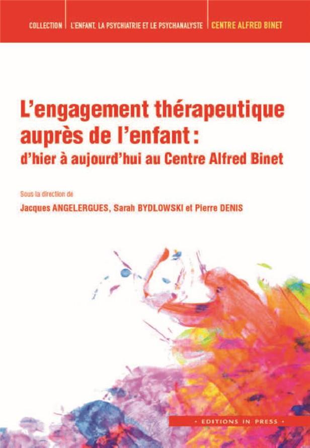 L'ENGAGEMENT THERAPEUTIQUE AUPRES DE L'ENFANT - D'HIER A AUJOURD'HUI AU CENTRE ALFRED BINET