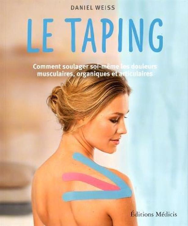 LE TAPING - COMMENT SOULAGER SOI-MEME LES DOULEURS MUSCULAIRES, ORGANIQUES ET ARTICULAIRES