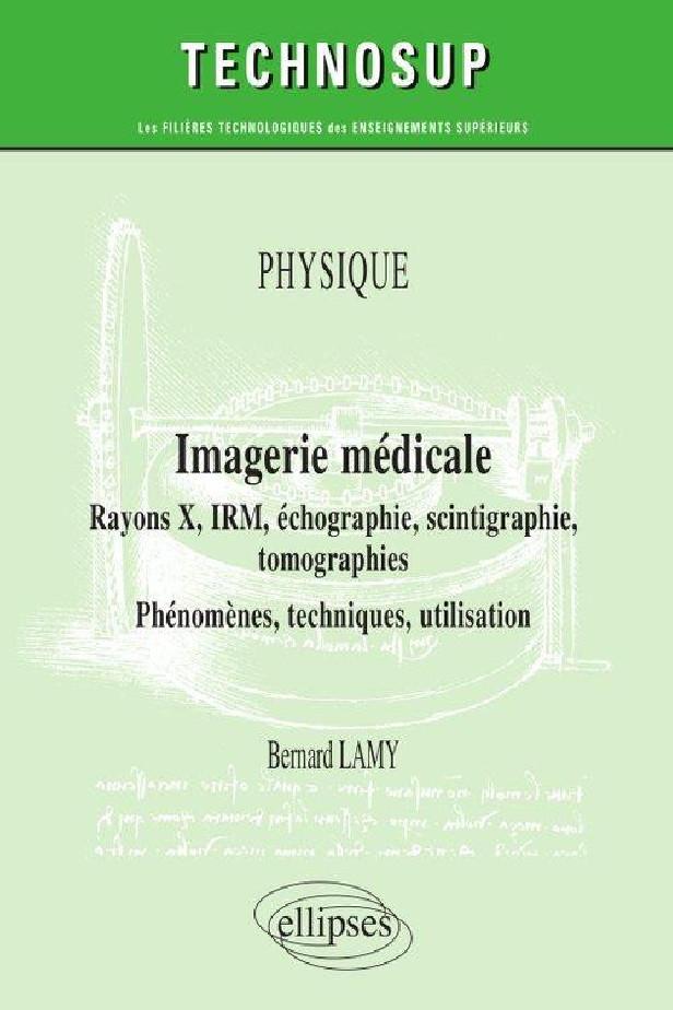 PHYSIQUE - IMAGERIE MEDICALE - RAYONS X, IRM, ECHOGRAPHIE, SCINTIGRAPHIE, TOMOGRAPHIES - PHENOMENES,
