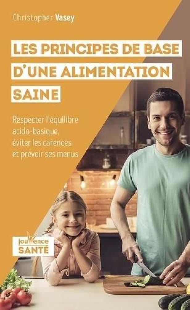 LES PRINCIPES DE BASE D'UNE ALIMENTATION SAINE - RESPECTER L'EQUILIBRE ACIDO-BASIQUE, EVITER LES CAR