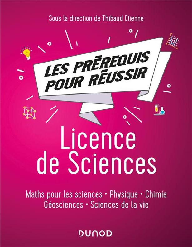 LES PREREQUIS POUR REUSSIR - LICENCE DE SCIENCES - MATHS POUR LES SCIENCES, PHYSIQUE, CHIMIE, GEOSCI