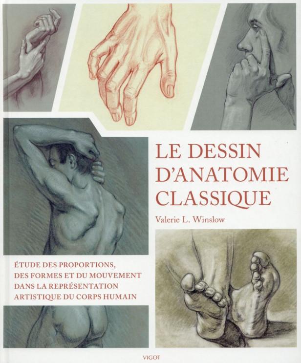 LE DESSIN D'ANATOMIE CLASSIQUE - ETUDE DES PROPORTIONS, DES FORMES ET DU MOUVEMENT DANS LA REPRESENT