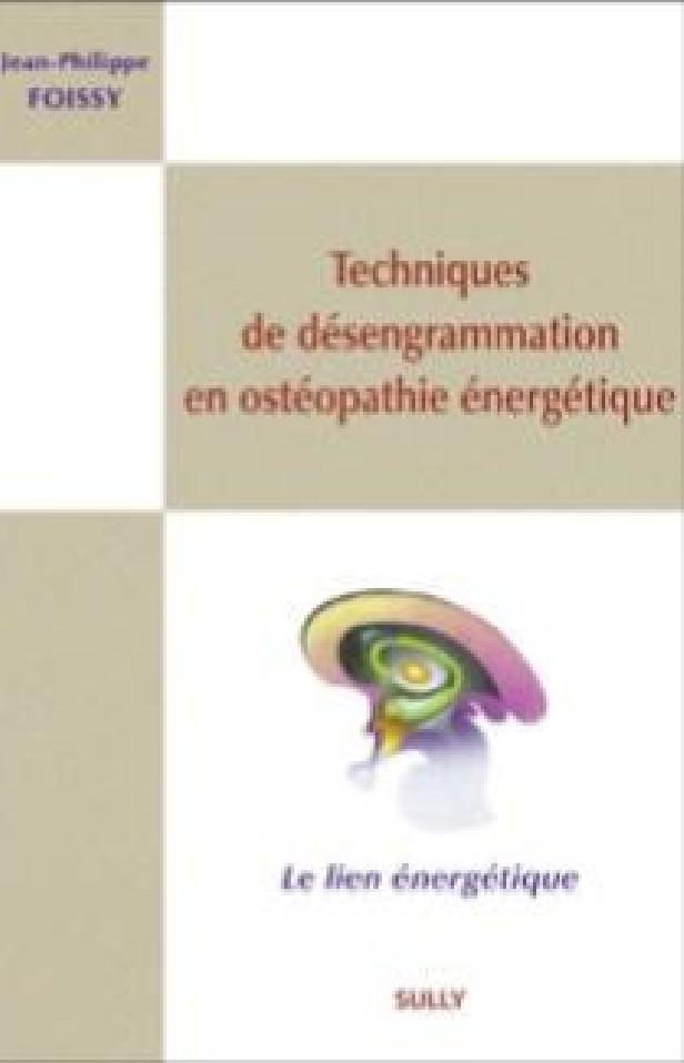TECHNIQUES DE DESENGRAMMATION EN OSTEOPATHIE ENERGETIQUE